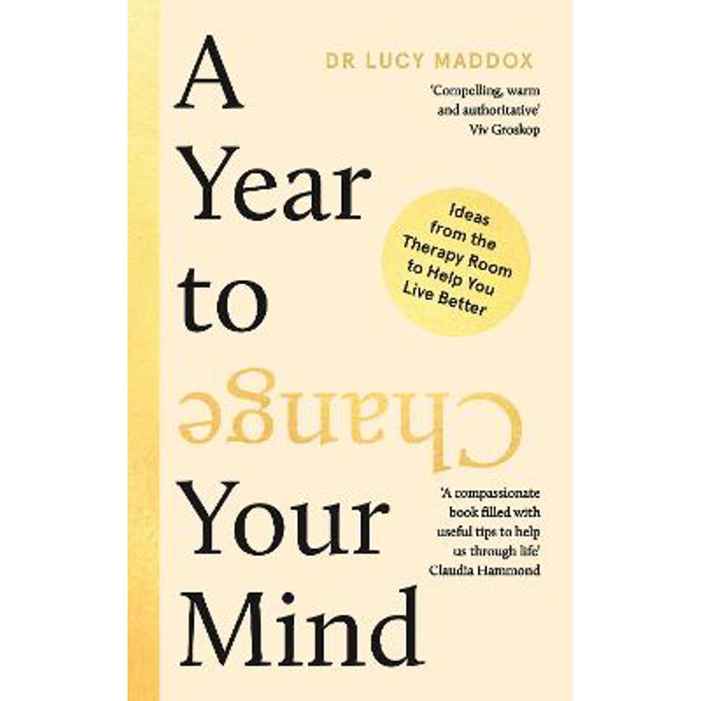 A Year to Change Your Mind: Ideas from the Therapy Room to Help You Live Better (Hardback) - Dr Lucy Maddox